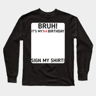 Bruh It's My 3rd Birthday Sign My Shirt 3 Years Old Party Long Sleeve T-Shirt